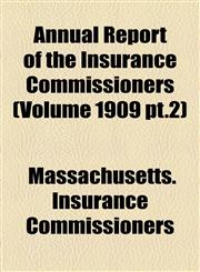 Annual Report of the Insurance Commissioners (Volume 1909 pt.2),1155051955,9781155051956