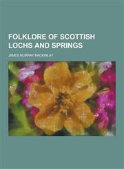 Folklore of Scottish Lochs and Springs,1230201866,9781230201863