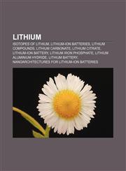Lithium Isotopes of lithium, Lithium-ion batteries, Lithium compounds, Lithium carbonate, Lithium citrate, Lithium-ion battery,1156523354,9781156523353