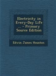 Electricity in Every-Day Life ... - Primary Source Edition,1294594613,9781294594611