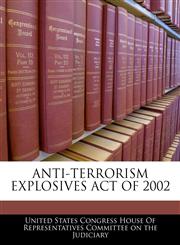 ANTI-TERRORISM EXPLOSIVES ACT OF 2002,1240606427,9781240606429