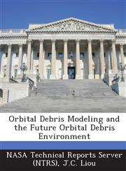 Orbital Debris Modeling and the Future Orbital Debris Environment,1289016992,9781289016999