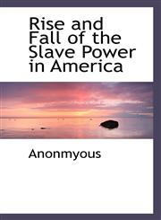 Rise and Fall of the Slave Power in America,111641449X,9781116414493