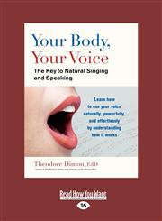 Your Body, Your Voice The Key to Natural Singing and Speaking (Large Print 16pt),1459630661,9781459630666