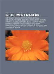 Instrument makers Instrument-making corporations, Musical instrument makers, Scientific instrument makers, Antonie van Leeuwenhoek,1157856306,9781157856306
