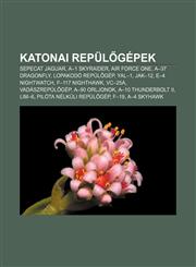 Katonai Repul Gepek Sepecat Jaguar, A-1 Skyraider, Air Force One, A-37 Dragonfly, Lopakodo Repul Gep, Yal-1, Jak-12, E-4 Nightwatch,1232909734,9781232909736
