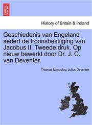 Geschiedenis van Engeland sedert de troonsbestijging van Jacobus II. Tweede druk. Op nieuw bewerkt door Dr. J. C. van Deventer.,1241553386,9781241553388