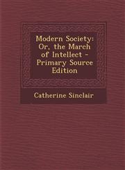 Modern Society Or, the March of Intellect,1289518688,9781289518684