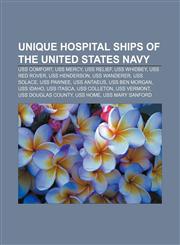Unique hospital ships of the United States Navy USS Comfort, USS Mercy, USS Relief, USS Whidbey, USS Red Rover, USS Henderson, USS Wanderer,1155726871,9781155726878