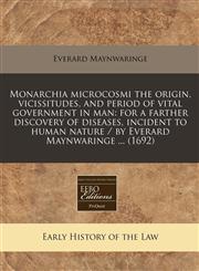 Monarchia microcosmi the origin, vicissitudes, and period of vital government in man for a farther discovery of diseases, incident to human nature / by Everard Maynwaringe ... (1692),1240812418,9781240812417