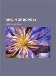 Origin of Bombay (Volume 1900),115086513X,9781150865138