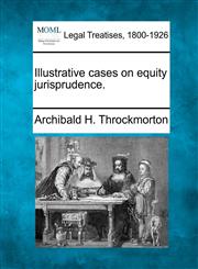 Illustrative cases on equity jurisprudence.,1240129017,9781240129010