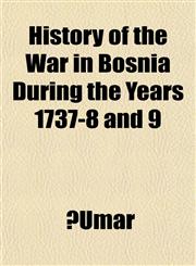History of the War in Bosnia During the Years 1737-8 and 9,1151599581,9781151599582