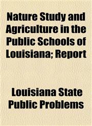 Nature Study and Agriculture in the Public Schools of Louisiana; Report,1152737651,9781152737655