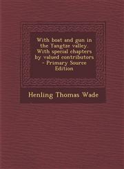 With boat and gun in the Yangtze valley. With special chapters by valued contributors  - Primary Source Edition,1293338036,9781293338032