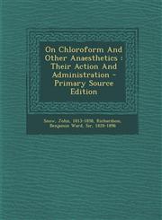 On Chloroform and Other Anaesthetics Their Action and Administration - Primary Source Edition,1294848852,9781294848851