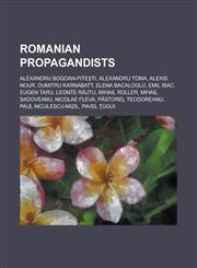 Romanian Propagandists Alexandru Bogdan-Pite Ti, Alexandru Toma, Alexis Nour, Dumitru Karnabatt, Elena Bacaloglu, Emil Isac, Eugen Taru, Leon,1230808663,9781230808666