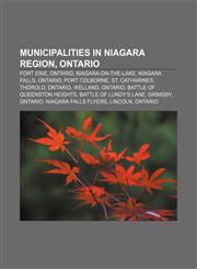 Municipalities in Niagara Region, Ontario Fort Erie, Ontario, Niagara-on-the-Lake, Niagara Falls, Ontario, Port Colborne, St. Catharines,1157513913,9781157513919