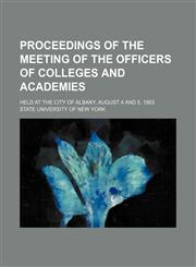 Proceedings of the meeting of the officers of colleges and academies; held at the city of Albany, August 4 and 5, 1863,1151324221,9781151324221