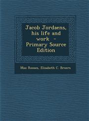 Jacob Jordaens, His Life and Work - Primary Source Edition,1294706748,9781294706748