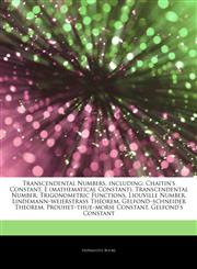 Articles On Transcendental Numbers, including Chaitin's Constant, E (mathematical Constant), Transcendental Number, Trigonometric Functions, Liouville Number, Lindemannâ€"weierstrass Theorem, Gelfondâ€"schneider Theorem,1242965211,9781242965210