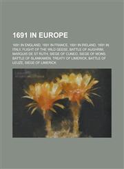 1691 in Europe 1691 in England, 1691 in France, 1691 in Ireland, 1691 in Italy, Flight of the Wild Geese, Battle of Aughrim,1157729649,9781157729648