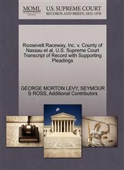 Roosevelt Raceway, Inc. v. County of Nassau et al. U.S. Supreme Court Transcript of Record with Supporting Pleadings,1270532863,9781270532866