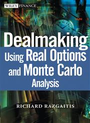 Dealmaking Using Real Options and Monte Carlo Analysis,0471250481,9780471250487
