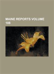 Maine Reports Volume 108,1234145472,9781234145477
