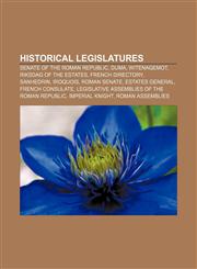 Historical legislatures Senate of the Roman Republic, Duma, Witenagemot, Riksdag of the Estates, French Directory, Sanhedrin, Iroquois,1157657567,9781157657569