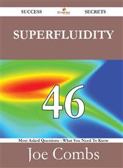 Superfluidity 46 Success Secrets - 46 Most Asked Questions on Superfluidity - What You Need to Know,1488528020,9781488528026