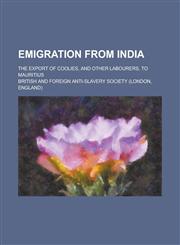 Emigration from India; The Export of Coolies, and Other Labourers, to Mauritius,1236842138,9781236842138