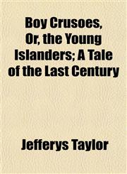 Boy Crusoes, Or, the Young Islanders; A Tale of the Last Century,1152199757,9781152199750