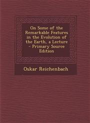 On Some of the Remarkable Features in the Evolution of the Earth, a Lecture - Primary Source Edition,1295144913,9781295144914