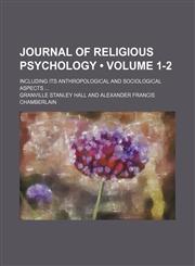 Journal of religious psychology (Volume 1-2); including its anthropological and sociological aspects,1153924137,9781153924139