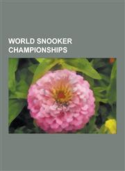 World Snooker Championships 2010 World Snooker Championship, 2009 World Snooker Championship, 2008 World Snooker Championship, 2006 World Snooker,123059048X,9781230590486