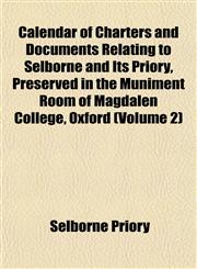 Calendar of Charters and Documents Relating to Selborne and Its Priory, Preserved in the Muniment Room of Magdalen College, Oxford (Volume 2),1151944009,9781151944009