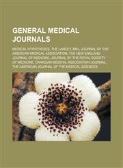 General medical journals Medical Hypotheses, The Lancet, BMJ, Journal of the American Medical Association, The New England Journal of Medicine,1233119400,9781233119400