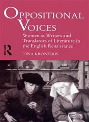 Oppositional Voices: Women as Writers and Translators of Literature in the English Renaissance,0415162637,9780415162630