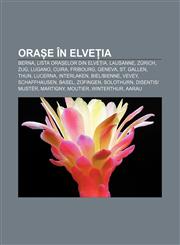 Orașe în Elveția Berna, Lista orașelor din Elveția, Lausanne, Zürich, Zug, Lugano, Cuira, Fribourg, Geneva, St. Gallen, Thun, Lucerna,1232309931,9781232309932
