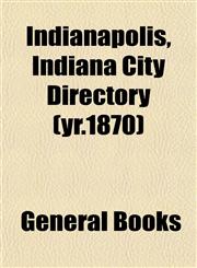 Indianapolis, Indiana City Directory (yr.1870),115296772X,9781152967724