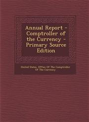 Annual Report - Comptroller of the Currency - Primary Source Edition,1287992471,9781287992479