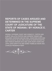 Reports of Cases Argued and Determined in the Supreme Court of Judicature of the State of Indiana | by Horace E. Carter (Volume 129),1150478411,9781150478413