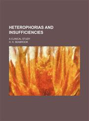 Heterophorias and Insufficiencies; A Clinical Study,1458954323,9781458954329