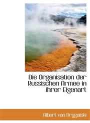 Die Organisation der Russischen Armee in ihrer Eigenart,1103440136,9781103440139