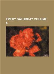Every Saturday Volume 4,1231142960,9781231142967