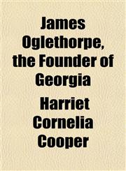 James Oglethorpe, the Founder of Georgia,1152841513,9781152841512