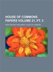 House of Commons papers Volume 21, pt. 3,1130677567,9781130677560