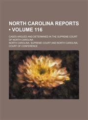 North Carolina Reports (Volume 116); Cases Argued and Determined in the Supreme Court of North Carolina,1150084820,9781150084829