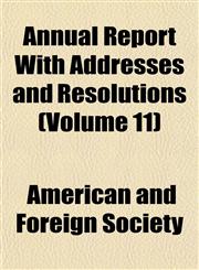 Annual Report With Addresses and Resolutions (Volume 11),1154630587,9781154630589